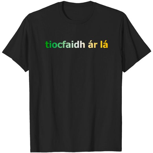 Discover tiocfaidh ár lá - Our Day Will Come - Irish Inspired Tee - Irish - T-Shirt