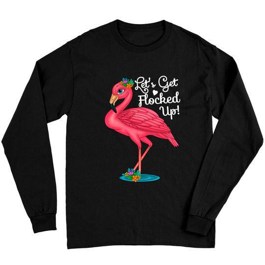 Discover Let's Get Flocked Up Pink Flamingo Long Sleeve T-Shirt