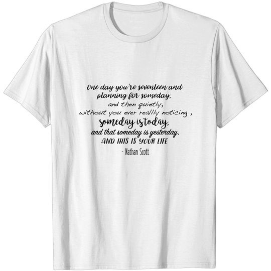 Discover One Tree Hill - One day you're seventeen - Wise Words - T-Shirt