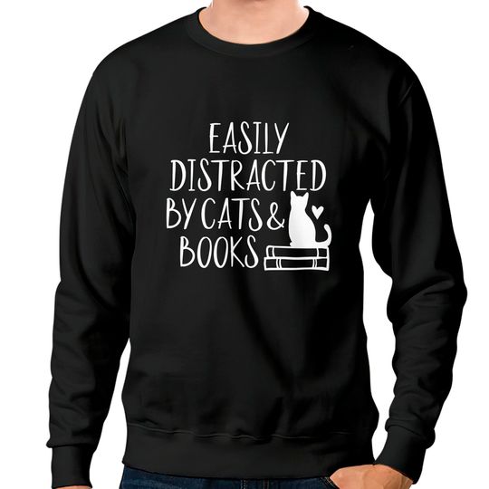 Discover Easily Distracted by Cats and Books Sweatshirts