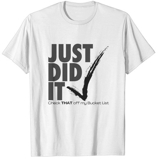 Discover Just did it - check THAT off my Bucket List – black - Just Do It - T-Shirt