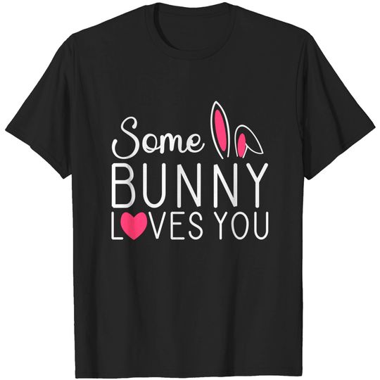 Discover Some Bunny Loves You T-Shirt