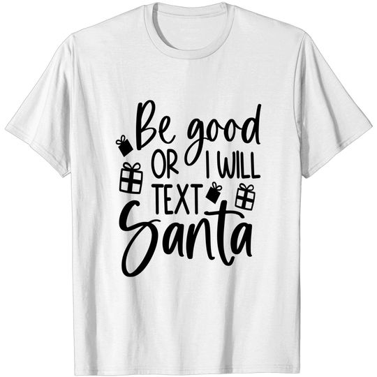 Discover X-mas Be Good Or I Will Text Santa T-Shirt