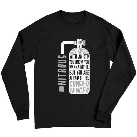Discover Car Guy Nitrous Is Like A Hot Chick Long Sleeve