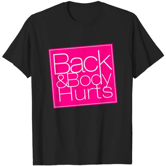 Discover Back and Body Hurts - Back And Body Hurts - T-Shirt