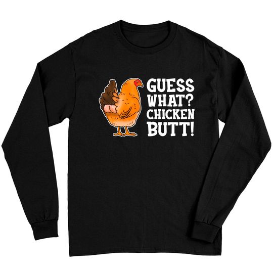 Discover Guess What Chicken Butt Long Sleeve T-Shirt