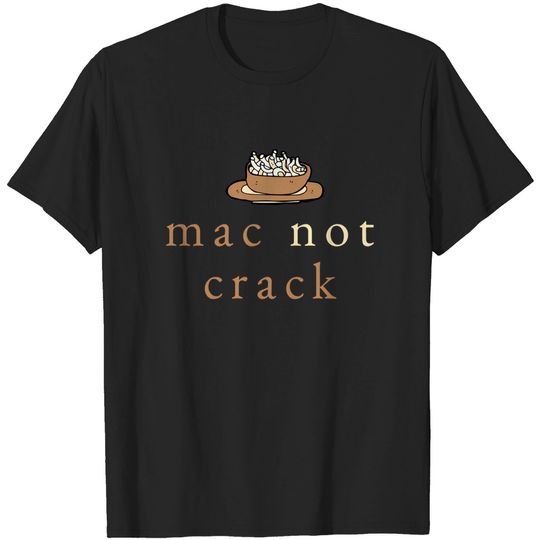 Discover Mac Not Crack - Mac And Cheese - T-Shirt