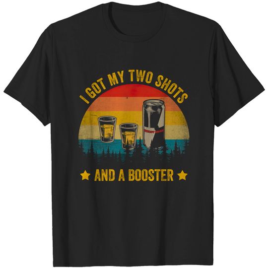Discover I Got My Two Vodka Shots And A Energy Drink Booster Funny Vaccine - I Got My Two Shots And A Booster - T-Shirt
