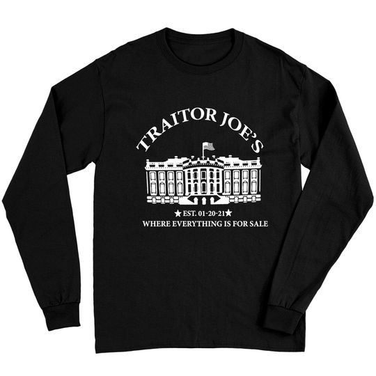 Discover Traitor Joe's Long Sleeve Traitor Joe's Where Everything Is For Sale Est 01-20-21