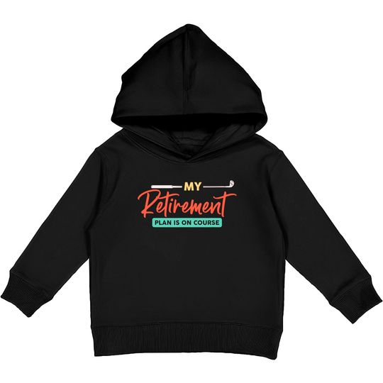 Discover My Retirement Plan is on Course Golf Kids Pullover Hoodies