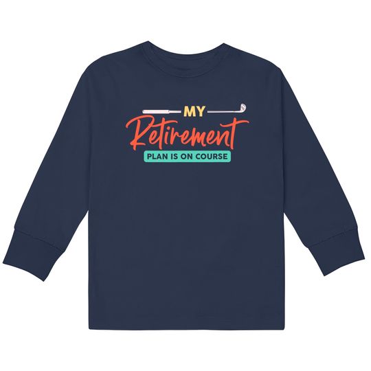 Discover My Retirement Plan Golf Kids Long Sleeve T-Shirt
