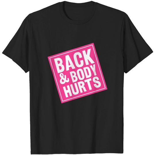 Discover Back and Body Hurts - Back And Body Hurts - T-Shirt