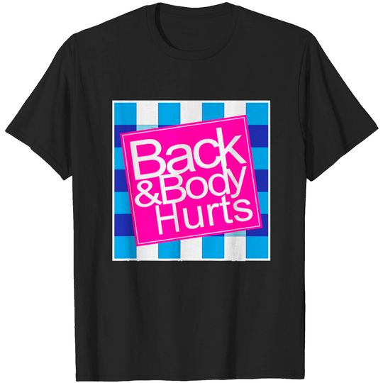 Discover back & body hurts - Back Body Hurts - T-Shirt