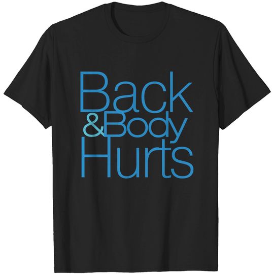 Discover Back and body hurts - Back And Body Hurts - T-Shirt