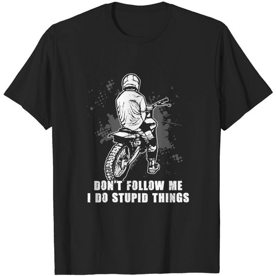 Discover Motocross Don't Follow Me I Do Stupid Things Dirt Bike T-Shirt