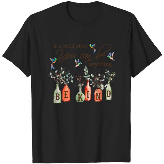 Discover In A World Where You Can Be Anything Be Kind Hummingbird T-Shirt