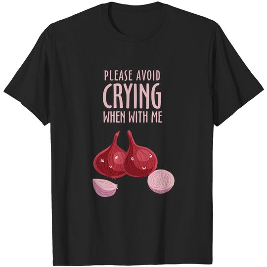 Discover Please Avoid Crying When With Me - Onion - T-Shirt