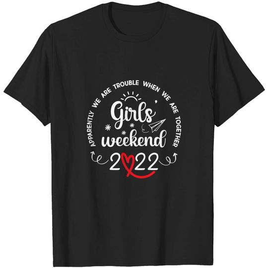 Discover Girls Weekend 2022 Apparently We Are Trouble Matching trip T-Shirt
