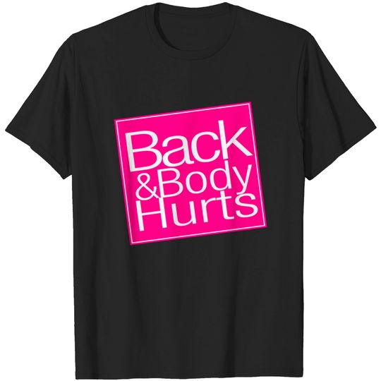 Discover Back And Body Hurts - Back And Body Hurts - T-Shirt