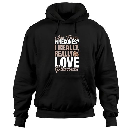 Discover I Really Love Pinecones Pullover Hoodie