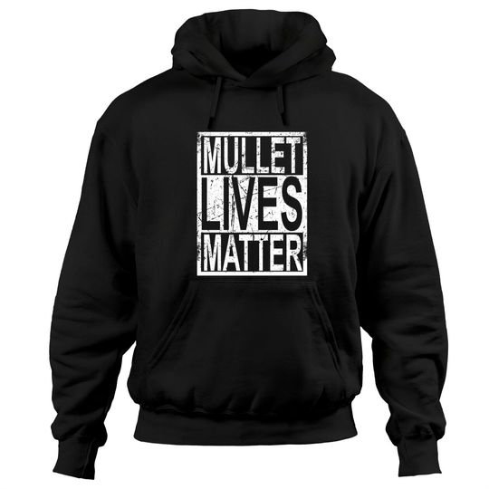 Discover Mullet Lives Matter Hoodie Redneck Gifts White Trash