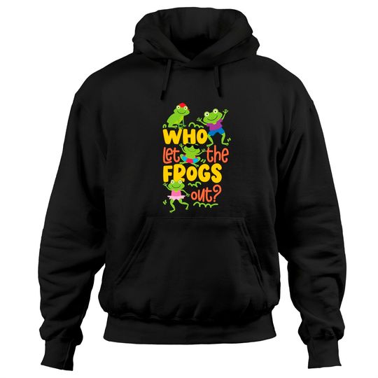 Discover Who Let The Frogs Out Pullover Hoodie