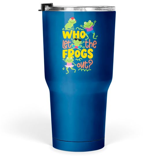 Discover Who Let The Frogs Out Pullover Tumblers 30 oz