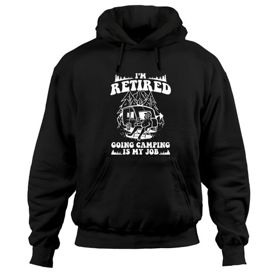 Discover I'm Retired Going Camping Is My Job Retirement Motorhome Pullover Hoodie