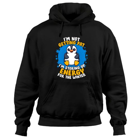 Discover Fat Penguins Hoodie I'm Not Getting Fat I'm Storing Up Energy Penguin Lovers Tee Pullover