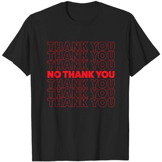 Discover Thank You, No Thank You T-Shirt - Witty Saying