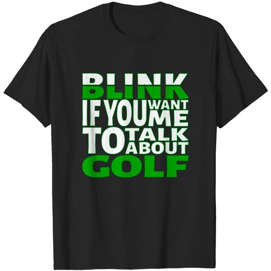 Discover Blink if you want me to talk about Golf. - Golf - T-Shirt