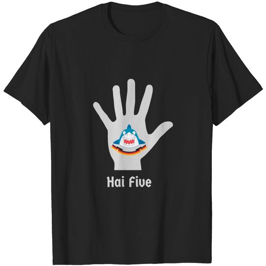Discover Hai (Shark in German) Five - High 5 Funny Deutsch Pun - High Five - T-Shirt