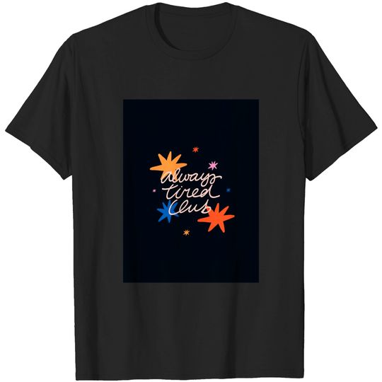 Discover Always tired club - Club - T-Shirt