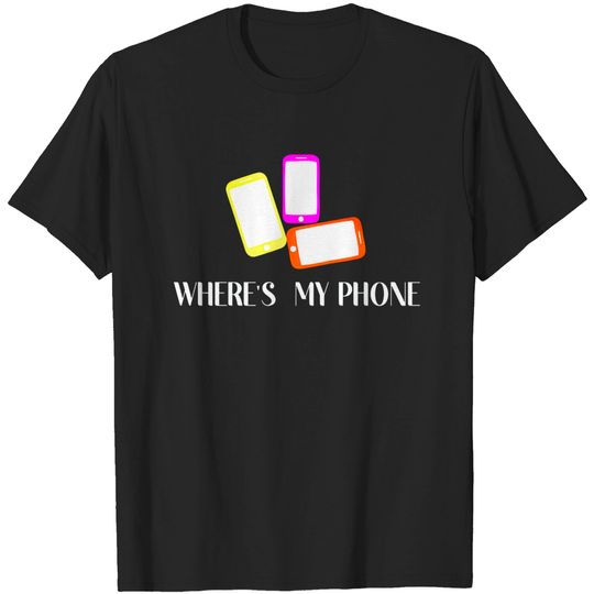Discover where's my phone - Cellphone - T-Shirt