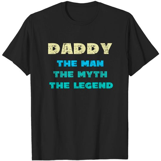 Discover Daddy The Man The Myth The Legend - T-Shirt