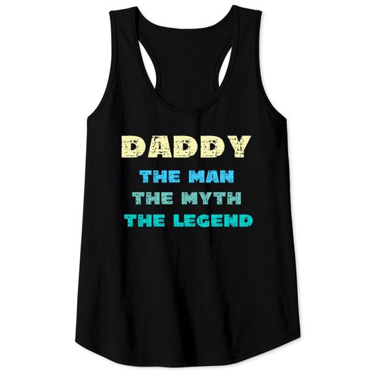Discover Daddy The Man The Myth The Legend - Tank Tops