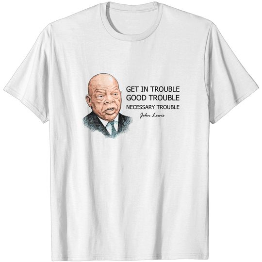Discover John Lewis, Good Trouble. - Good Trouble John Lewis - T-Shirt