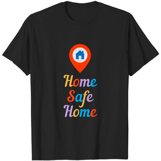 Discover Home Safe Home - Stay Safe - T-Shirt