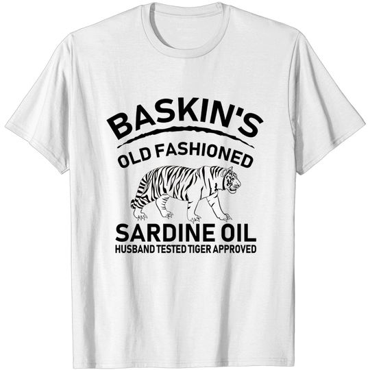 Discover Baskin's old fashioned sardine oil husband tested tiger approved - Baskins Old Fashioned Sardine Oil - T-Shirt