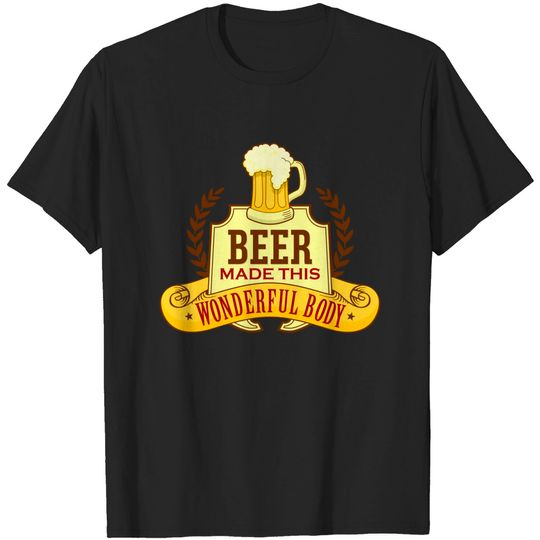 Discover Funny Beer Made This Wonderful Body - Beer Belly - T-Shirt