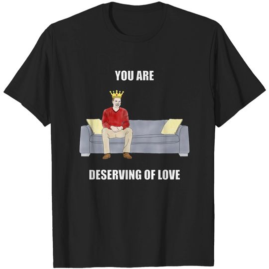 Discover The Sofa King: You are Deserving of Love - Sofa King - T-Shirt