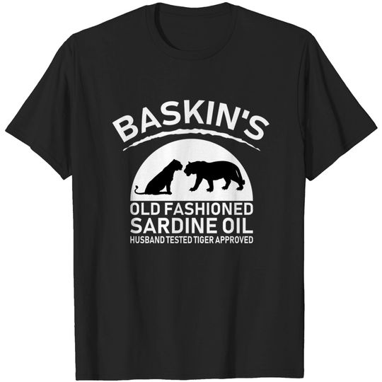 Discover Baskin's old fashioned sardine oil husband tested tiger approved - Baskins Old Fashioned Sardine Oil - T-Shirt