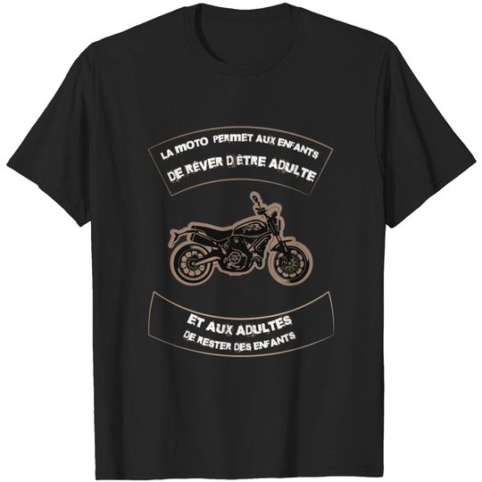 Discover The motorcycle allows children to dream of being adult and adults to stay children - motorcycle - t -shirt