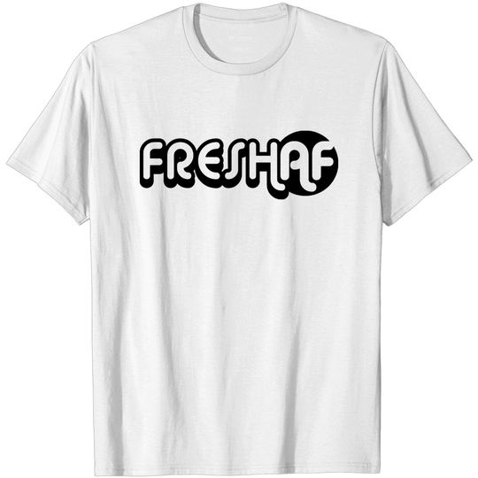 Discover Fresh AF - Fresh - T-Shirt