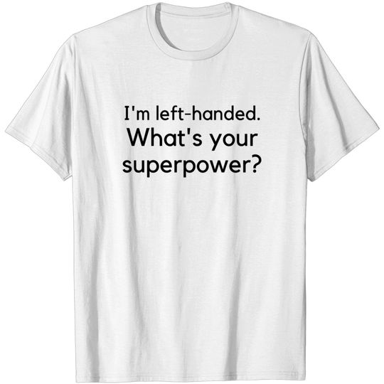 Discover I'm Left-handed - Left Handed - T-Shirt
