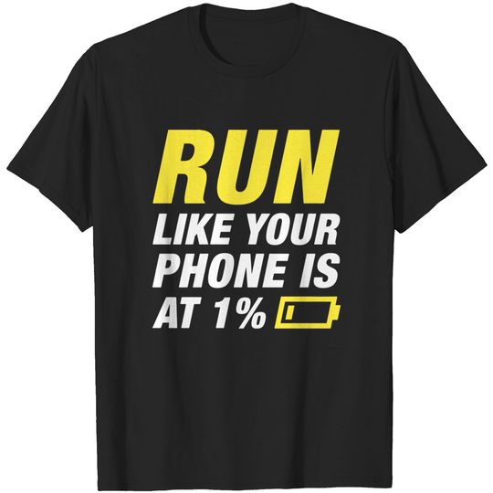 Discover Run Like Your Phone Is At 1 Percent - Running Funny - T-Shirt