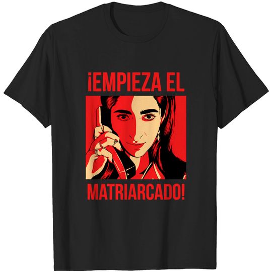Discover Matriarchy begins - La Casa de Papel - T -Shirt