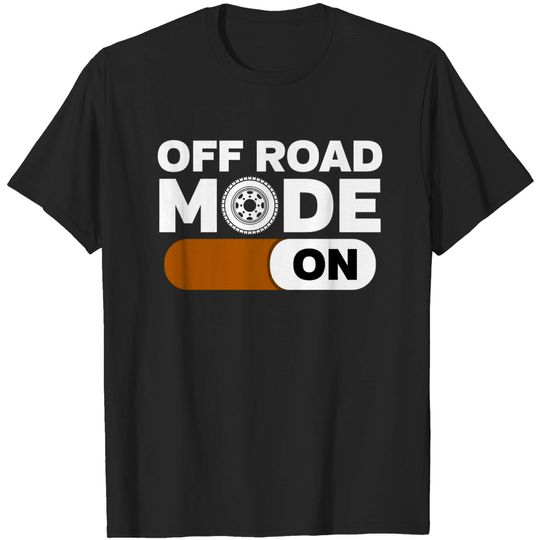 Discover Off Road Mode On - Off Road - T-Shirt