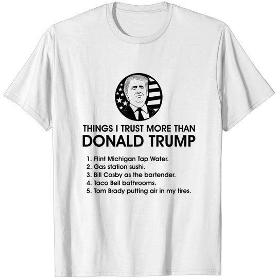 Discover Things About Donald Trump - Things I Trust More Than Donald Trump - T-Shirt