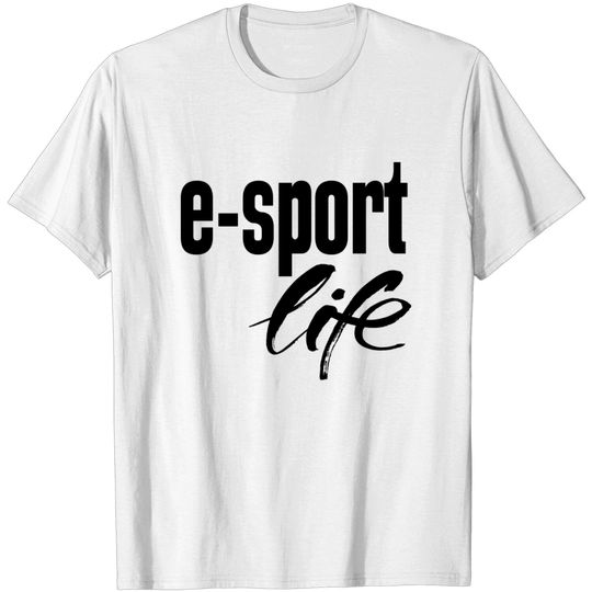 Discover E-sport Life - E Sport Life - T-Shirt
